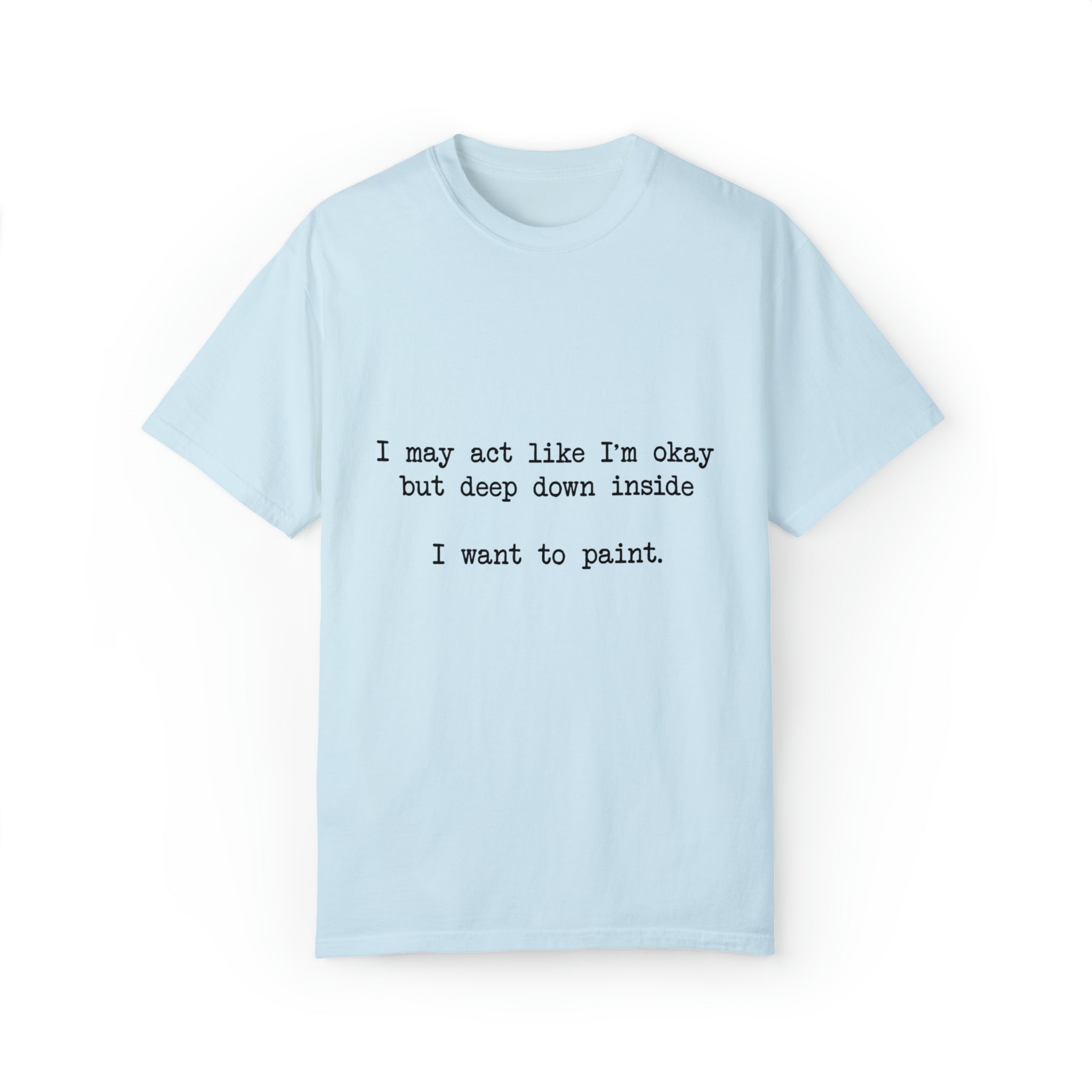"I Want To Paint" T-shirt