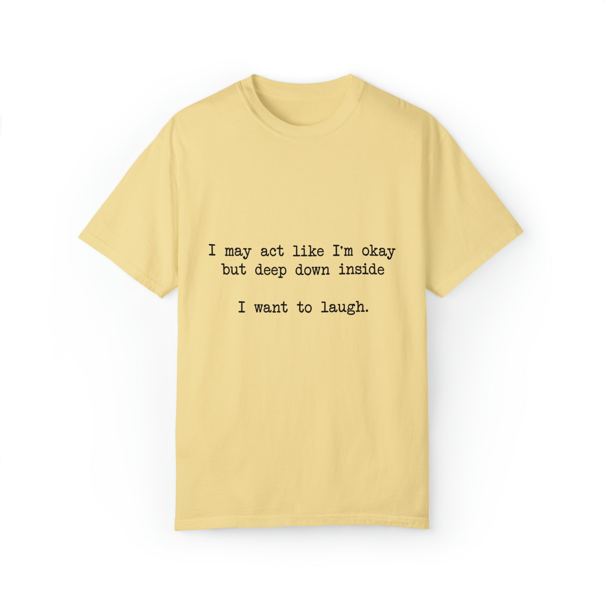 "I Want To Laugh" T-shirt