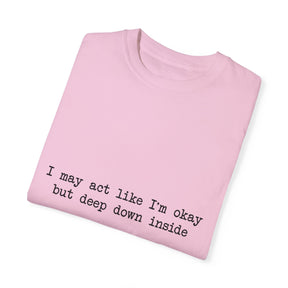 "I may act like I'm okay but deep down inside I feel NBL!" T-Shirt