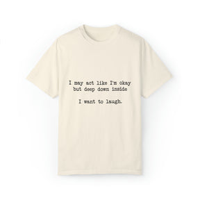 "I Want To Laugh" T-shirt