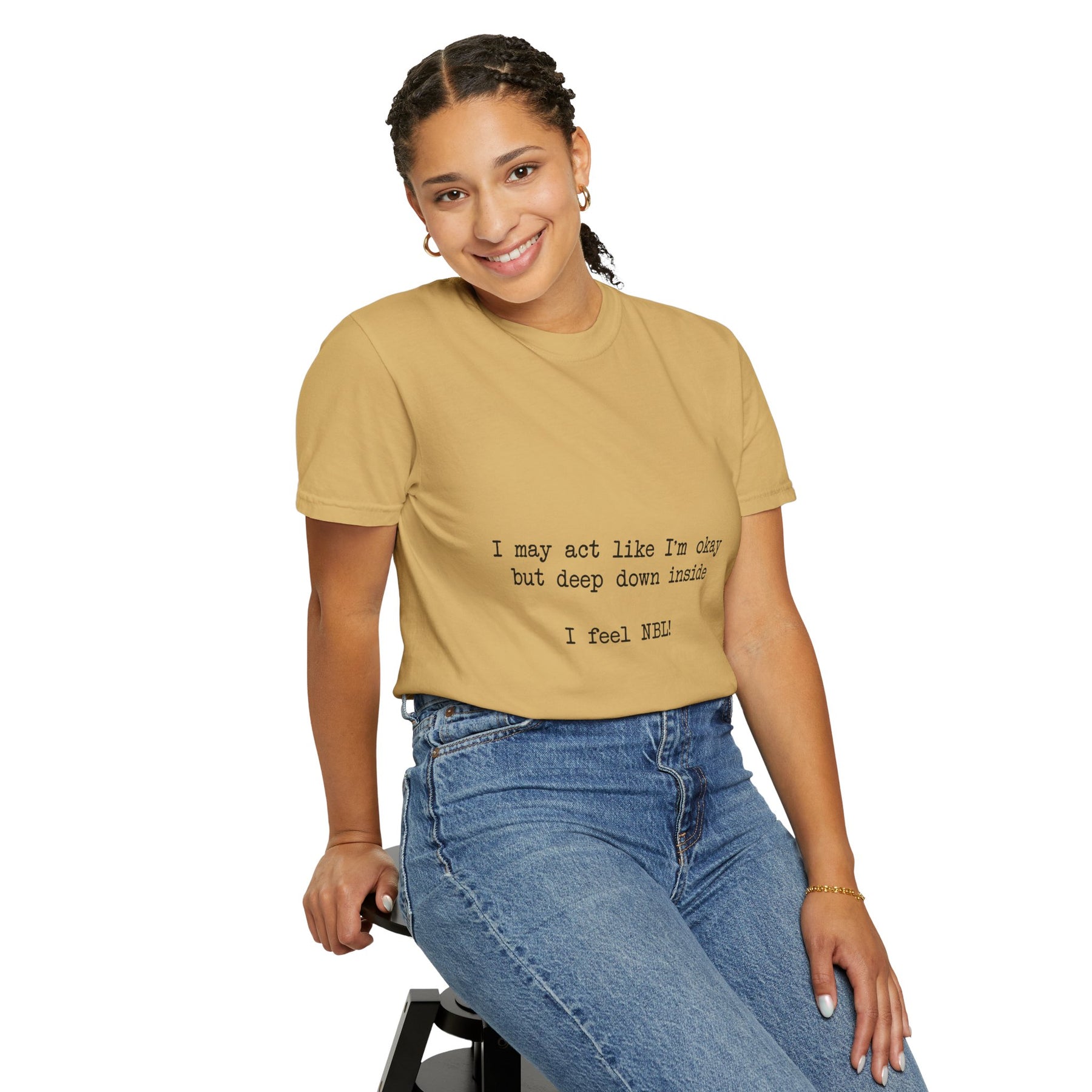 "I may act like I'm okay but deep down inside I feel NBL!" T-Shirt