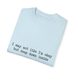 "I may act like I'm okay but deep down inside I feel NBL!" T-Shirt