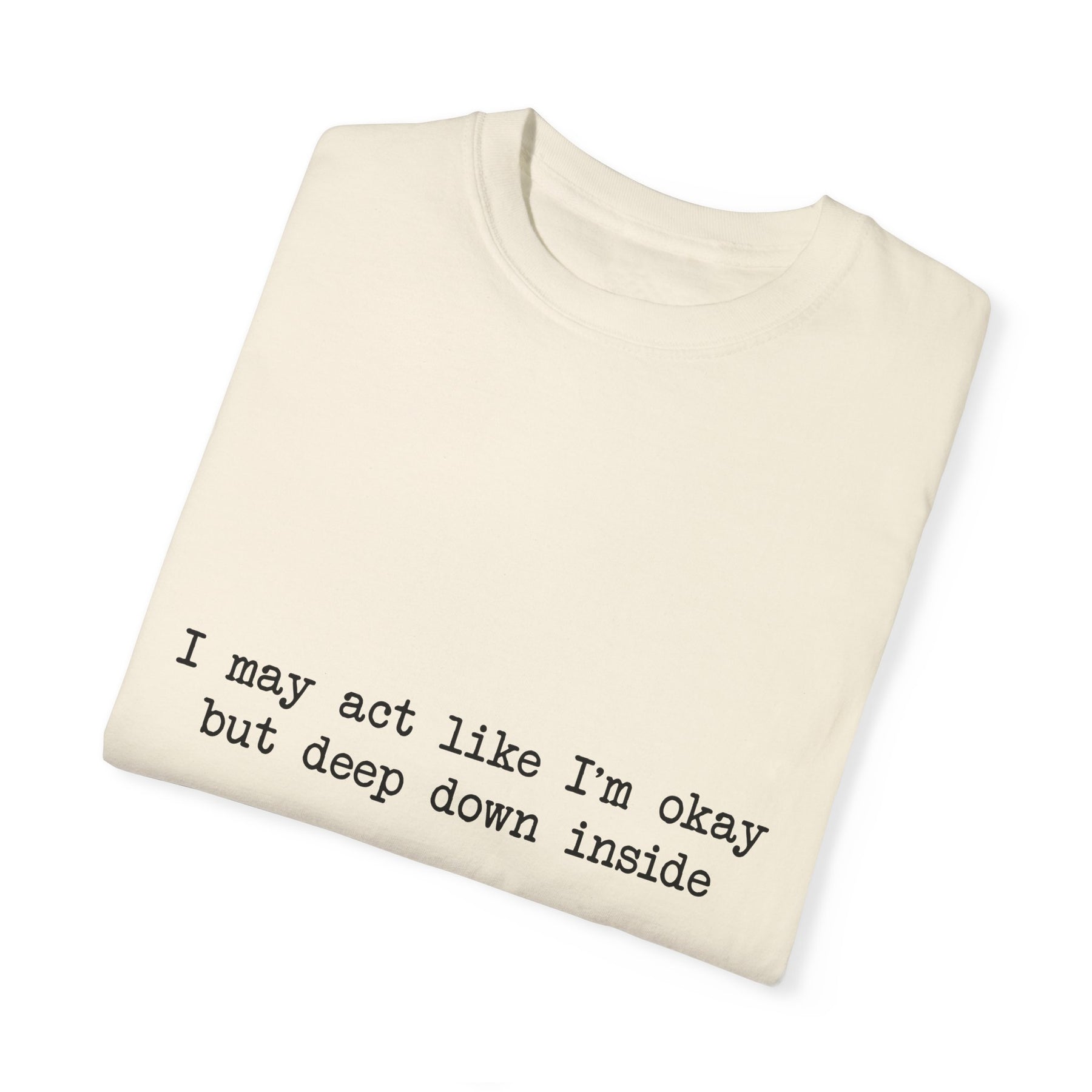 "I may act like I'm okay but deep down inside I feel NBL!" T-Shirt