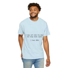 "I may act like I'm okay but deep down inside I feel NBL!" T-Shirt